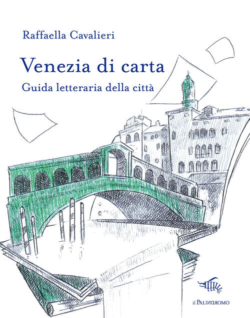 Venezia Di Carta. Guida Letteraria Della Citta Raffaella Cavalieri Il Palindro