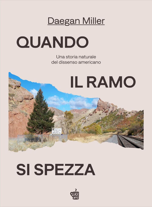 Quando Il Ramo Si Spezza. Una Storia Naturale Del Dissenso Americano Miller Da