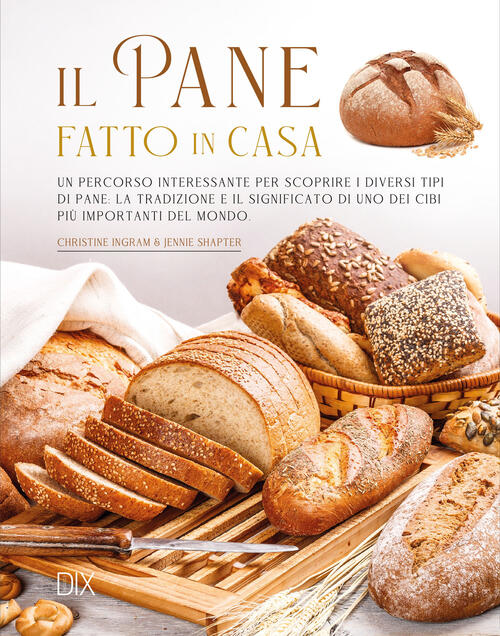 Il Pane Fatto In Casa. Ediz. Illustrata Christine Ingram Dix 2024