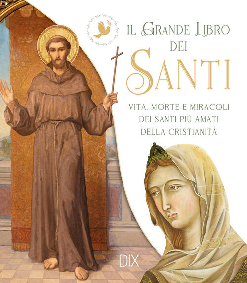 Il Grande Libro Dei Santi. Vita, Morte E Miracoli Dei Santi Piu Amati Della Cr