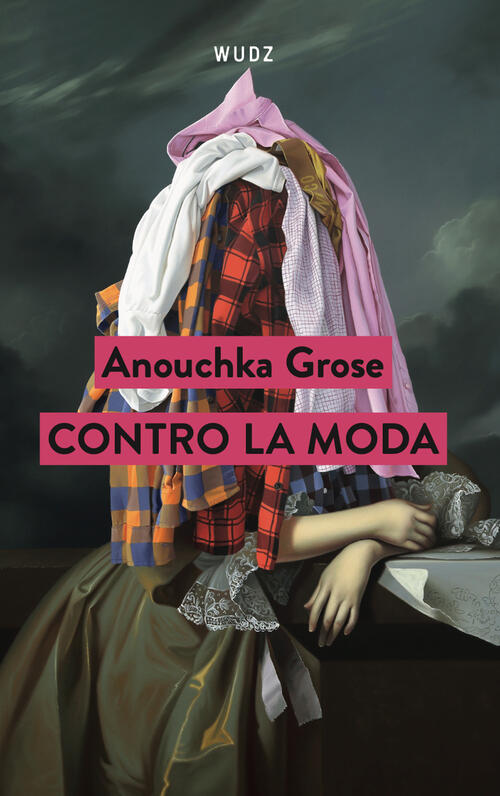 Contro La Moda Anouchka Grose Wudz Edizioni 2024