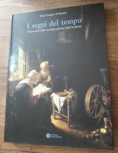 I Segni Del Tempo. Metamorfosi Della Vecchiaia Nell'arte Dell'occidente.