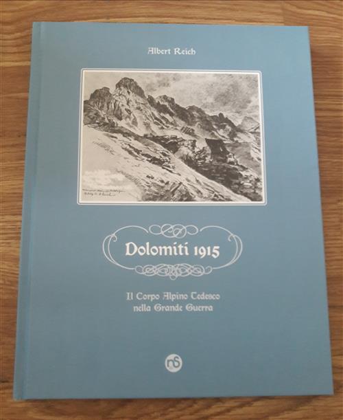 Dolomiti 1915. Il Corpo Alpino Tedesco Nella Grande Guerra