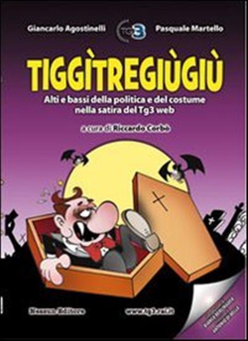 Tiggìtregiùgiù. Alti E Bassi Della Politica E Del Costume Nella Satira Del Tg3 Web