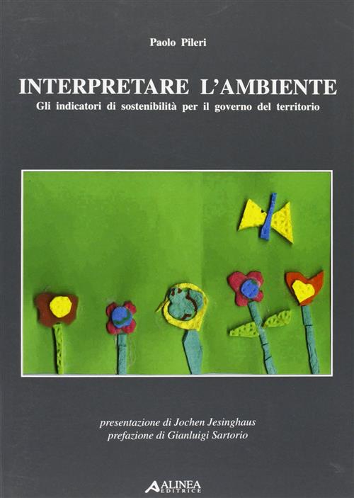 Interpretare L'ambiente. Gli Indicatori Di Sostenibilità Per Il Governo Del Territorio