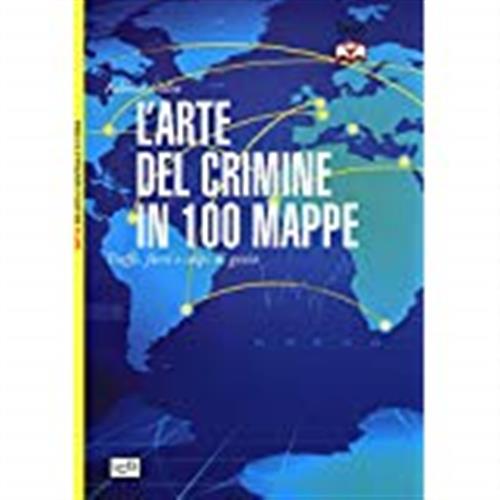 L' Arte Del Crimine In 100 Mappe. Truffe, Furti E Colpi Di Genio