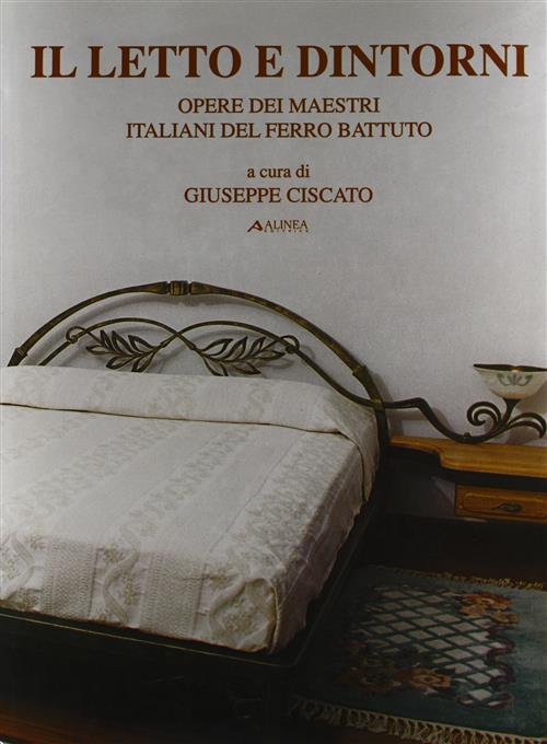 Il Letto E Dintorni Opere Dei Maestri Italiani Del Ferro Battuto