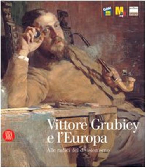 Vittore Grubicy E L'europa. Alle Radici Del Divisionismo