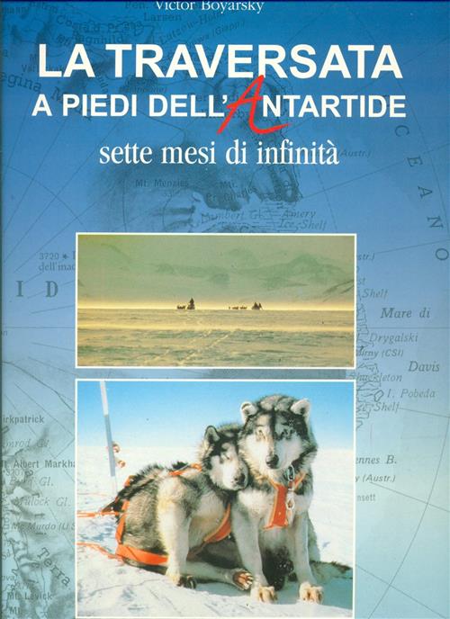 La Traversata A Piedi Dell'antartide. Sette Mesi Di Infinita