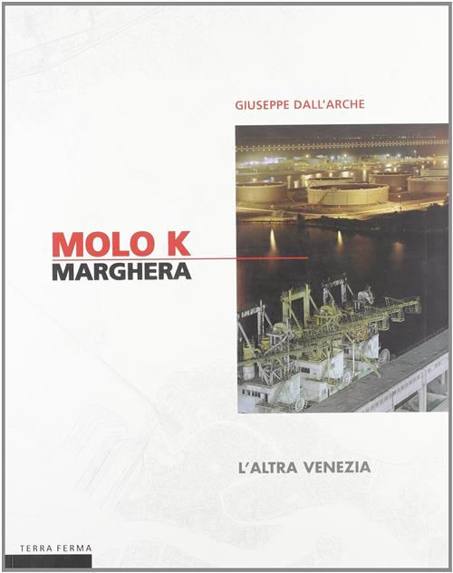 Molo K Marghera. L'altra Venezia